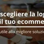 Come scegliere la logistica per il tuo ecommerce